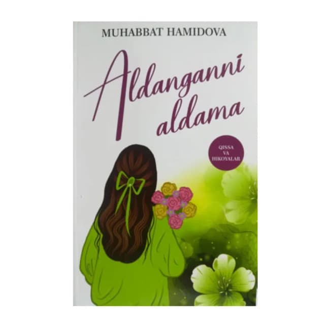 Muhabbat Hamidova: Aldanganni aldama (qissa va hikoyalar)