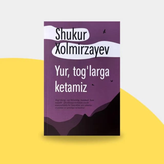 Shukur Xolmirzayev: Yur, tog'larga ketamiz