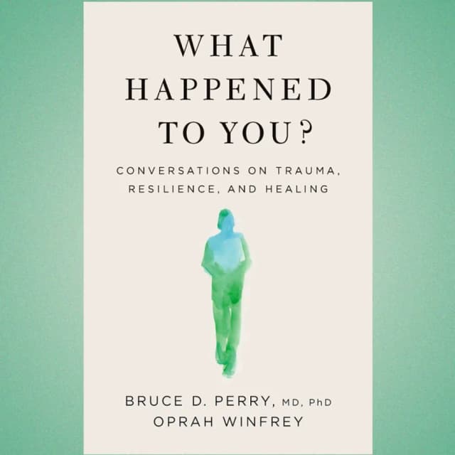 Oprah Winfrey: What Happened To You? Conversations on Trauma, Resilience, and Healing