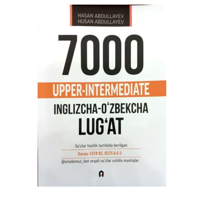 Hasan va Husan Abdullayev: 7000 Upper-intermediate. Inglizcha-O'zbekcha Lug'at