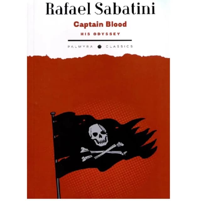 Rafael Sabatini: Captian Blood His Odyssey