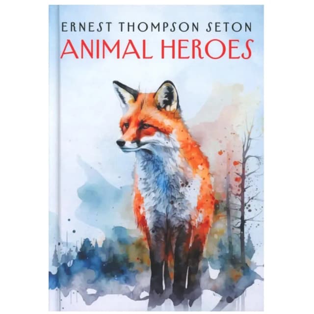 Seton Ernest Thompson: Animal Heroes