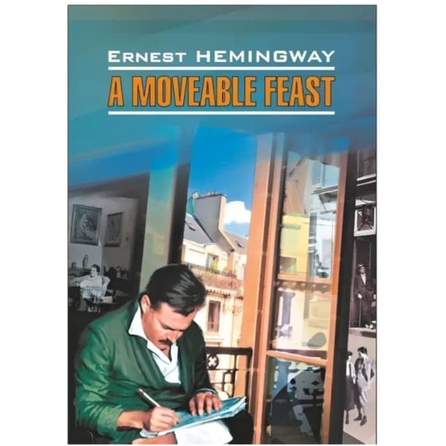 Ernest Hemingway: A Moveable Feast (А6)