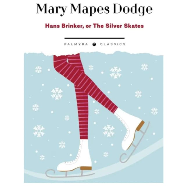 Mary Mapes Dodge: Hans Brinker, Or The Silver Skates
