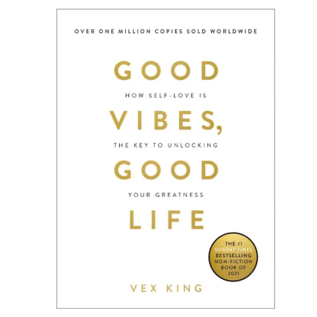 Vex King: Good Vibes, Good Life: How Self-Love Is the Key to Unlocking Your Greatness (hard cover)